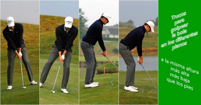 Golpear la bola de golf en los diferentes planos. Cuando está a la misma altura, más alta y más baja de los pies.